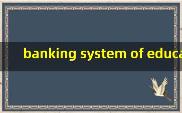 banking system of education(bank education)